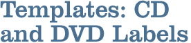 Templates: CD and DVD Labels Templates: CD and DVD Labels