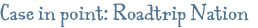 Case in point: Roadtrip Nation