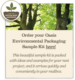 Order your Oasis Environmental Packaging Sample Kit here Order your Oasis Environmental Packaging Sample Kit here
